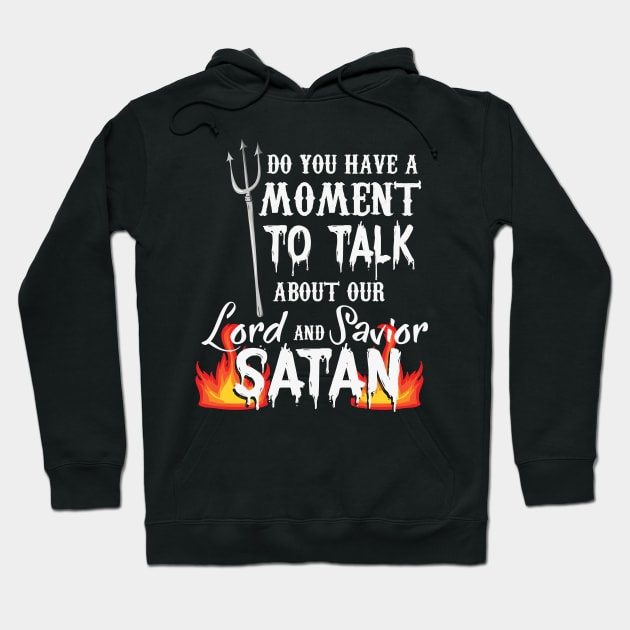 RELIGION / FUNNY STATEMENT GIFT: Our Lord and Savior Satan Hoodie by woormle